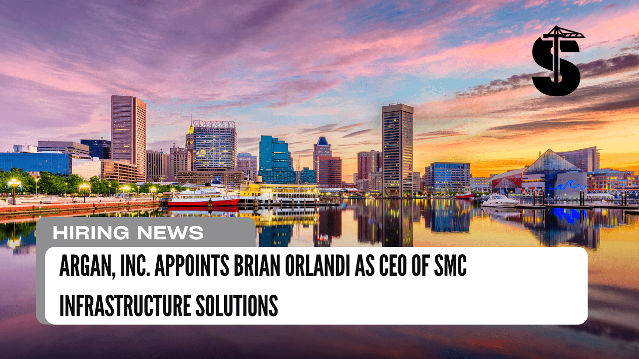 Argan, Inc. Appoints Brian Orlandi as CEO of SMC Infrastructure Solutions