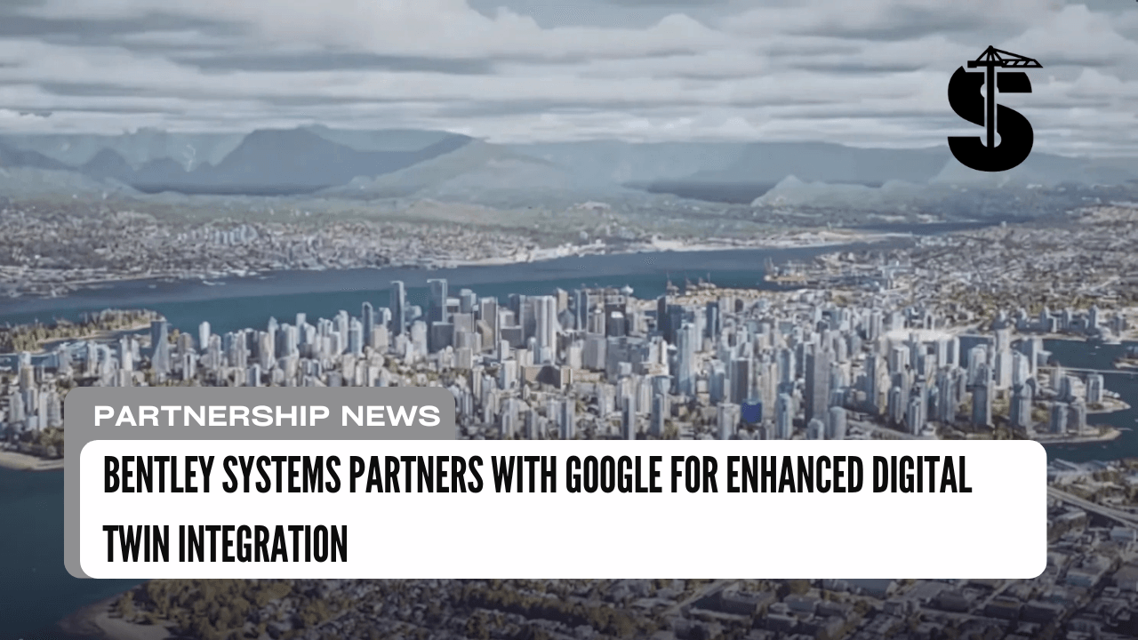 Bentley Systems Partners with Google for Enhanced Digital Twin Integration