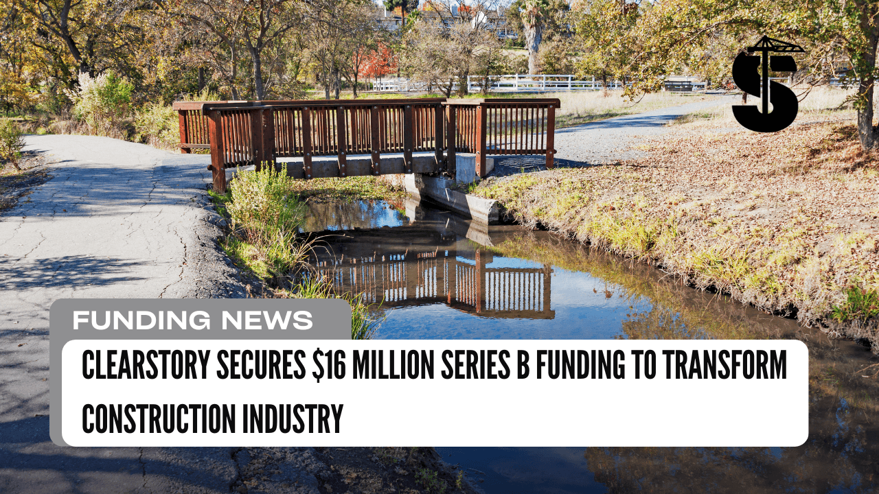 Clearstory Secures $16 Million Series B Funding to Transform Construction Industry