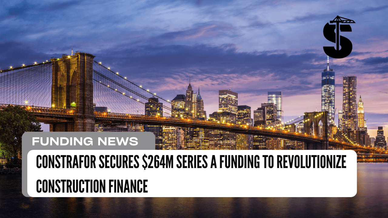 Constrafor Secures $264M Series A Funding to Revolutionize Construction Finance