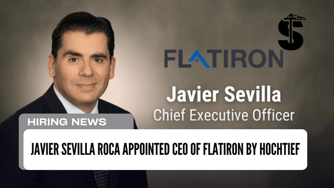 Javier Sevilla Roca Appointed CEO of Flatiron by HOCHTIEF