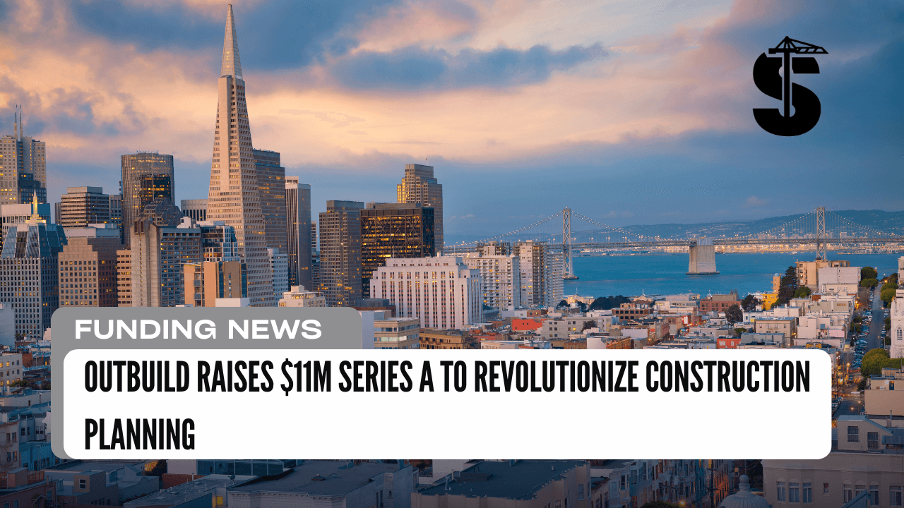 Outbuild Raises $11M Series A to Revolutionize Construction Planning