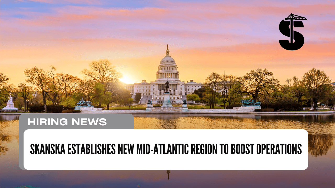 Skanska Establishes New Mid-Atlantic Region to Boost Operations